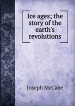 Ice ages; the story of the earth`s revolutions