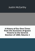 A History of Our Own Times from the Accession of Queen Victoria to the General Election of 1880, Volume 2