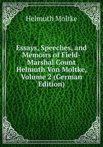 Essays, Speeches, and Memoirs of Field-Marshal Count Helmuth Von Moltke, Volume 2 (German Edition)