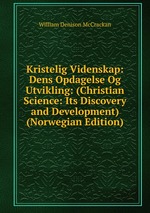 Kristelig Videnskap: Dens Opdagelse Og Utvikling: (Christian Science: Its Discovery and Development) (Norwegian Edition)