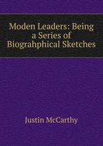 Moden Leaders: Being a Series of  Biograhphical Sketches