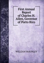 First Annual Report of Charles H. Allen, Governor of Porto Rico