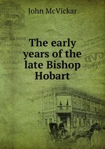 The early years of the late Bishop Hobart