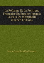 La Rforme Et La Politique Franaise En Europe: Jusqu` La Paix De Westphalie (French Edition)