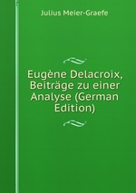 Eugne Delacroix, Beitrge zu einer Analyse (German Edition)