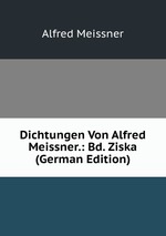 Dichtungen Von Alfred Meissner.: Bd. Ziska (German Edition)