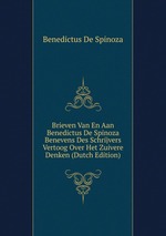 Brieven Van En Aan Benedictus De Spinoza Benevens Des Schrijvers Vertoog Over Het Zuivere Denken (Dutch Edition)