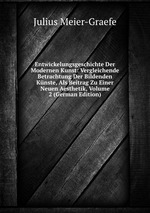 Entwickelungsgeschichte Der Modernen Kunst: Vergleichende Betrachtung Der Bildenden Knste, Als Beitrag Zu Einer Neuen Aesthetik, Volume 2 (German Edition)
