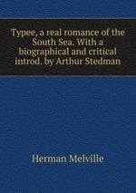 Typee, a real romance of the South Sea. With a biographical and critical introd. by Arthur Stedman