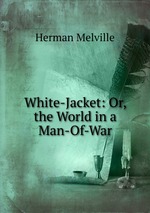 White-Jacket: Or, the World in a Man-Of-War