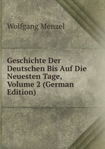 Geschichte Der Deutschen Bis Auf Die Neuesten Tage, Volume 2 (German Edition)