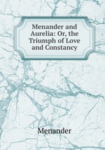 Menander and Aurelia: Or, the Triumph of Love and Constancy
