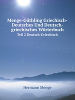 Menge-Gthling Griechisch-Deutsches Und Deutsch-griechisches Wrterbuch. Teil 2 Deutsch-Griechisch