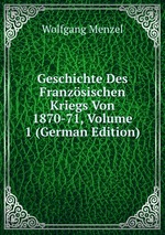 Geschichte Des Franzsischen Kriegs Von 1870-71, Volume 1 (German Edition)