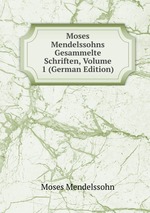 Moses Mendelssohns Gesammelte Schriften, Volume 1 (German Edition)