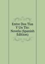 Entre Dos Tas Y Un To: Novela (Spanish Edition)