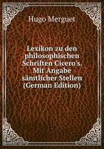 Lexikon zu den philosophischen Schriften Cicero`s. Mit Angabe smtlicher Stellen (German Edition)