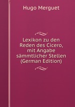 Lexikon zu den Reden des Cicero, mit Angabe smmtlicher Stellen (German Edition)