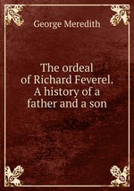 The ordeal of Richard Feverel. A history of a father and a son
