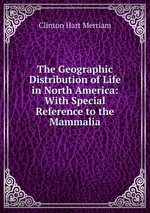 The Geographic Distribution of Life in North America: With Special Reference to the Mammalia