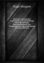 Die Entwickelung Der Lateinischen Formenbildung Unter Bestndiger Bercksichtigung Der Vergleichenden Sprachforshung (German Edition)
