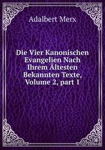 Die Vier Kanonischen Evangelien Nach Ihrem ltesten Bekannten Texte, Volume 2, part 1
