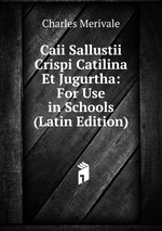 Caii Sallustii Crispi Catilina Et Jugurtha: For Use in Schools (Latin Edition)