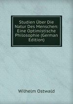 Studien ber Die Natur Des Menschen: Eine Optimistische Philosophie (German Edition)