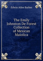 The Emily Johnston De Forest Collection of Mexican Maiolica