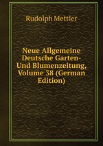 Neue Allgemeine Deutsche Garten- Und Blumenzeitung, Volume 38 (German Edition)