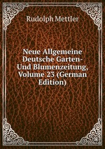 Neue Allgemeine Deutsche Garten- Und Blumenzeitung, Volume 23 (German Edition)