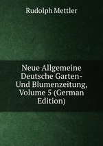 Neue Allgemeine Deutsche Garten- Und Blumenzeitung, Volume 5 (German Edition)