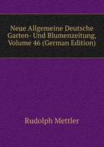 Neue Allgemeine Deutsche Garten- Und Blumenzeitung, Volume 46 (German Edition)