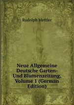 Neue Allgemeine Deutsche Garten- Und Blumenzeitung, Volume 1 (German Edition)