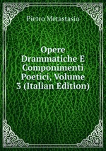 Opere Drammatiche E Componimenti Poetici, Volume 3 (Italian Edition)