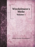 Winckelmann`s Werke. Volumes 1