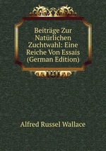 Beitrge Zur Natrlichen Zuchtwahl: Eine Reiche Von Essais (German Edition)