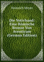 Die Votivhand: Eine Rmische Bronze Von Aventicum (German Edition)