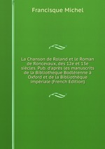 La Chanson de Roland et le Roman de Roncevaux, des 12e et 13e sicles. Pub. d`aprs les manuscrits de la Bibliotheque Bodlienne  Oxford et de la Bibliothque impriale (French Edition)