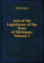 Acts of the Legislature of the State of Michigan, Volume 3