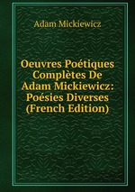 Oeuvres Potiques Compltes De Adam Mickiewicz: Posies Diverses (French Edition)