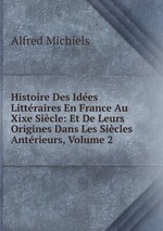 Histoire Des Ides Littraires En France Au Xixe Sicle: Et De Leurs Origines Dans Les Sicles Antrieurs, Volume 2