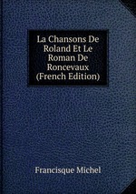 La Chansons De Roland Et Le Roman De Roncevaux (French Edition)