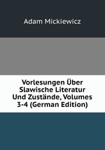 Vorlesungen ber Slawische Literatur Und Zustnde, Volumes 3-4 (German Edition)