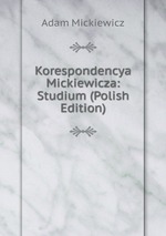 Korespondencya Mickiewicza: Studium (Polish Edition)