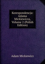 Korespondencja: Adama Mickiewicza, Volume 2 (Polish Edition)