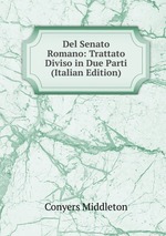 Del Senato Romano: Trattato Diviso in Due Parti (Italian Edition)