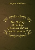 The History of the Life of Marcus Tullius Cicero, Volume 2