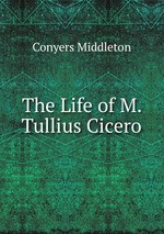 The Life of M. Tullius Cicero
