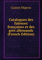 Catalogues des faences franaises et des grs allemands (French Edition)